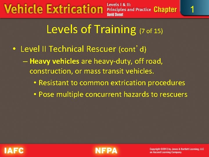 1 Levels of Training (7 of 15) • Level II Technical Rescuer (cont’d) –