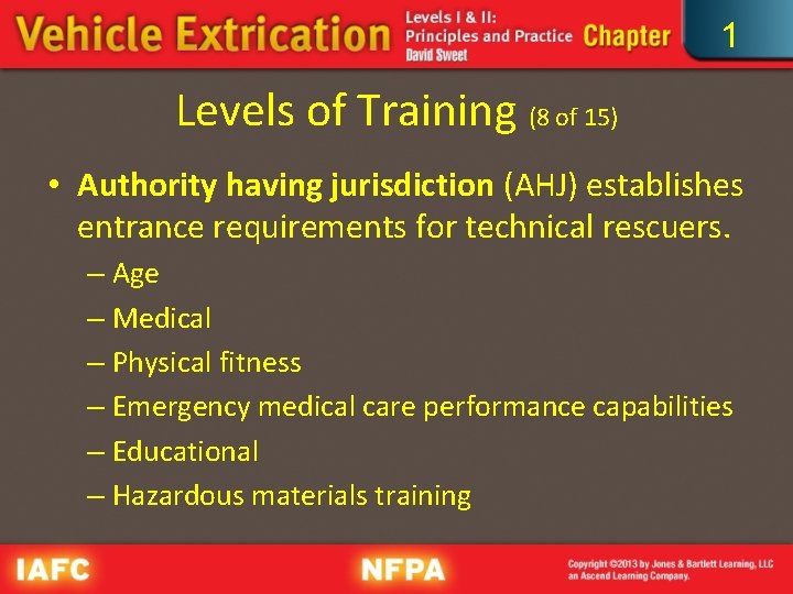 1 Levels of Training (8 of 15) • Authority having jurisdiction (AHJ) establishes entrance