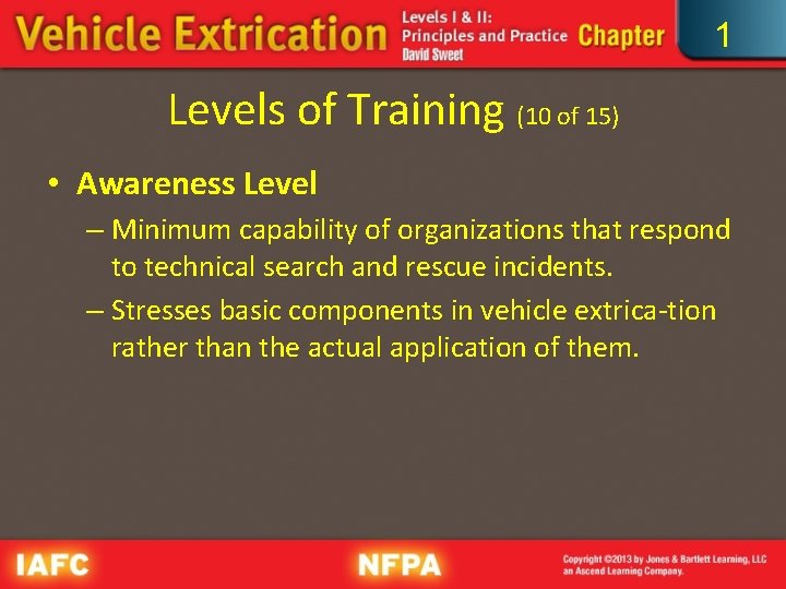 1 Levels of Training (10 of 15) • Awareness Level – Minimum capability of