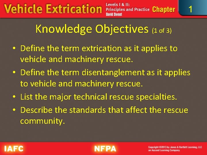 1 Knowledge Objectives (1 of 3) • Define the term extrication as it applies