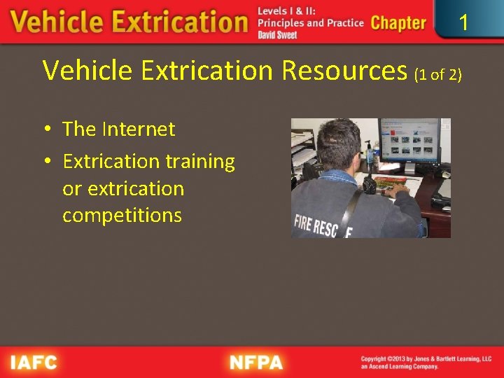 1 Vehicle Extrication Resources (1 of 2) • The Internet • Extrication training or