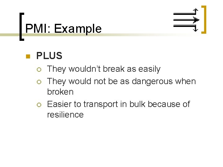 PMI: Example n PLUS ¡ ¡ ¡ They wouldn’t break as easily They would