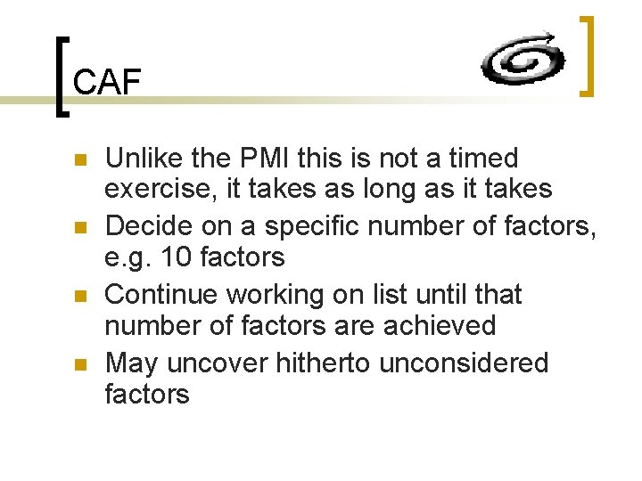 CAF n n Unlike the PMI this is not a timed exercise, it takes