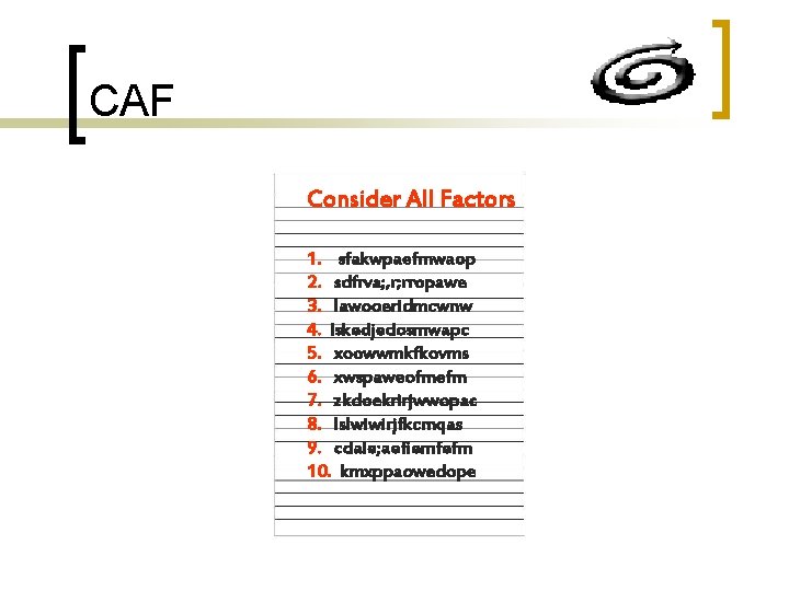 CAF Consider All Factors 1. sfakwpaefmwaop 2. sdfrva; , r; rropawe 3. lawooeridmcwnw 4.