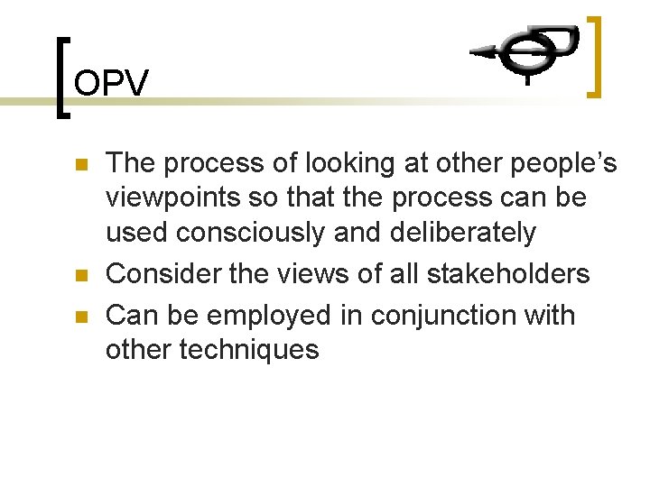 OPV n n n The process of looking at other people’s viewpoints so that