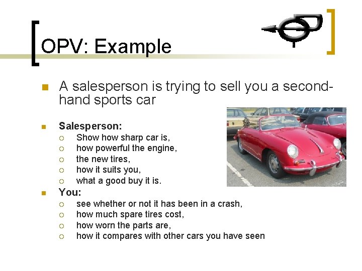 OPV: Example n n A salesperson is trying to sell you a secondhand sports