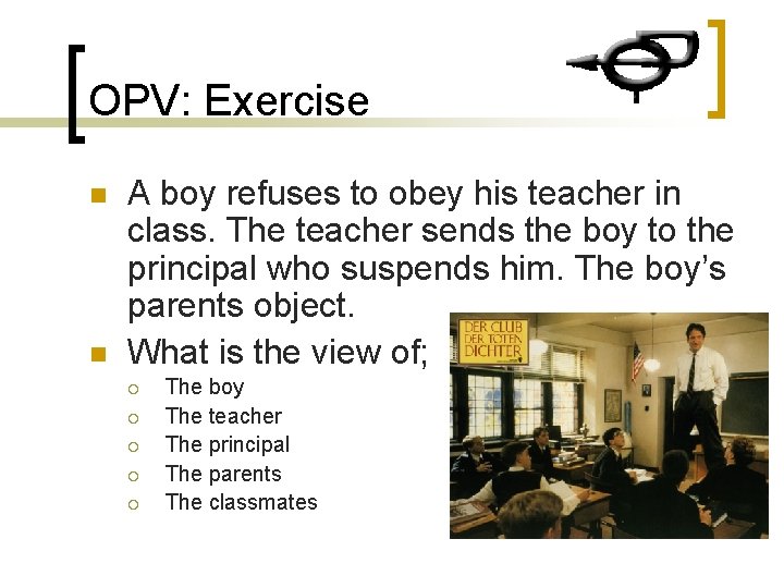 OPV: Exercise n n A boy refuses to obey his teacher in class. The