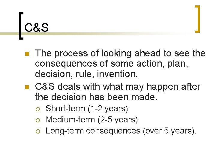 C&S n n The process of looking ahead to see the consequences of some
