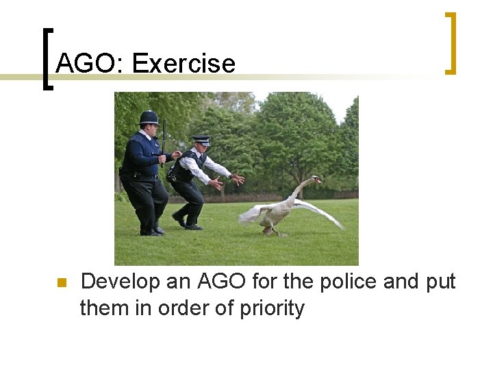 AGO: Exercise n Develop an AGO for the police and put them in order