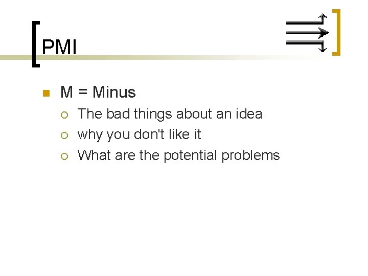 PMI n M = Minus ¡ ¡ ¡ The bad things about an idea