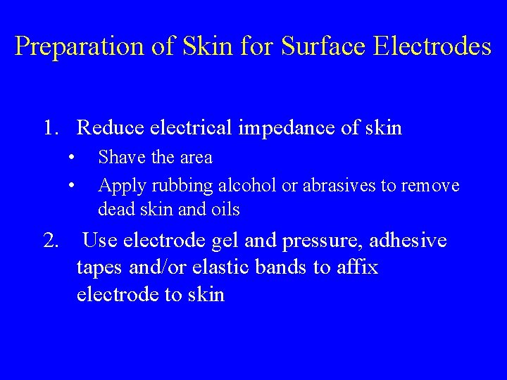 Preparation of Skin for Surface Electrodes 1. Reduce electrical impedance of skin • •