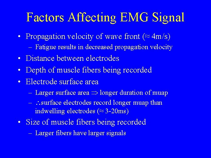 Factors Affecting EMG Signal • Propagation velocity of wave front (≈ 4 m/s) –