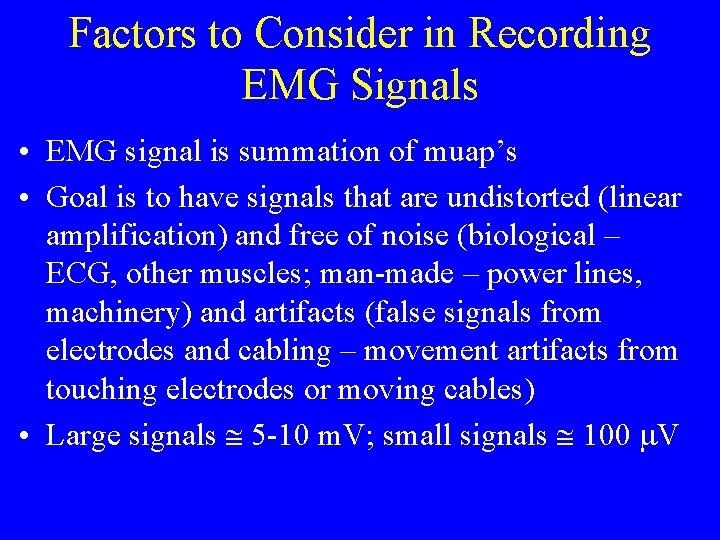 Factors to Consider in Recording EMG Signals • EMG signal is summation of muap’s