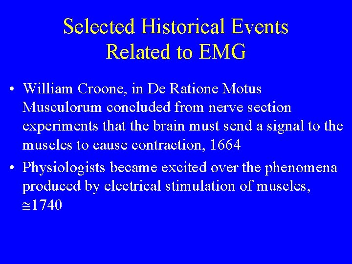 Selected Historical Events Related to EMG • William Croone, in De Ratione Motus Musculorum