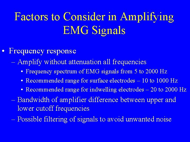 Factors to Consider in Amplifying EMG Signals • Frequency response – Amplify without attenuation