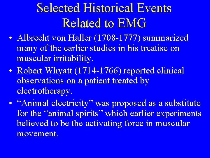 Selected Historical Events Related to EMG • Albrecht von Haller (1708 -1777) summarized many