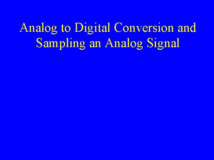 Analog to Digital Conversion and Sampling an Analog Signal 