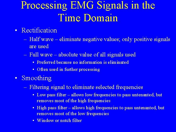Processing EMG Signals in the Time Domain • Rectification – Half wave – eliminate