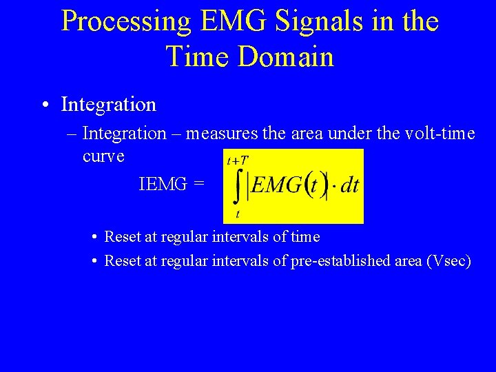 Processing EMG Signals in the Time Domain • Integration – measures the area under