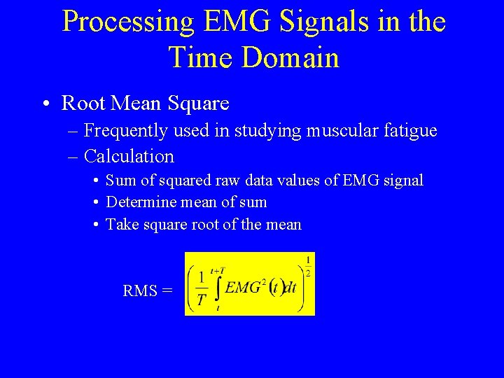 Processing EMG Signals in the Time Domain • Root Mean Square – Frequently used