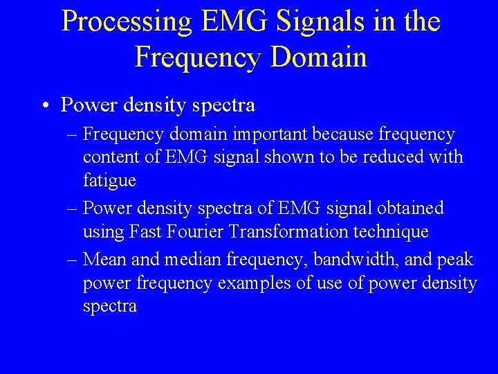 Processing EMG Signals in the Frequency Domain • Power density spectra – Frequency domain