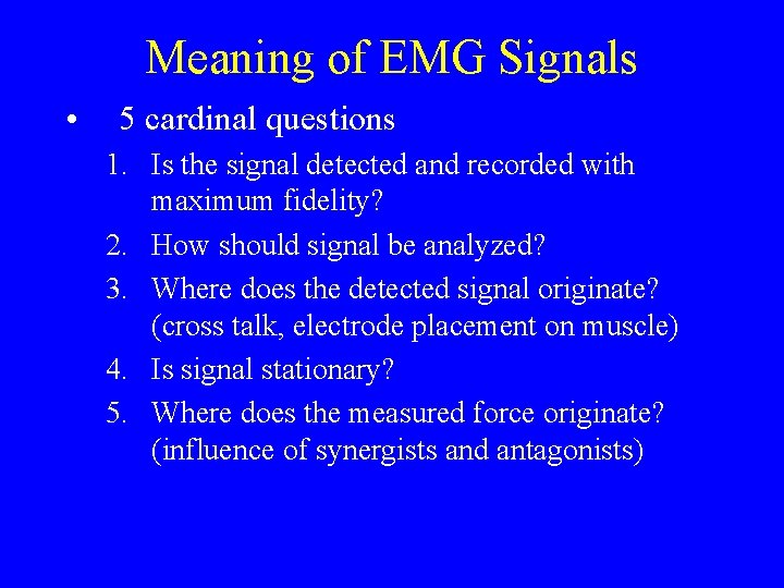 Meaning of EMG Signals • 5 cardinal questions 1. Is the signal detected and