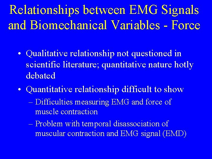 Relationships between EMG Signals and Biomechanical Variables - Force • Qualitative relationship not questioned
