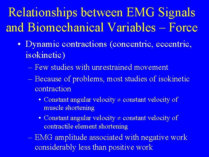 Relationships between EMG Signals and Biomechanical Variables – Force • Dynamic contractions (concentric, eccentric,
