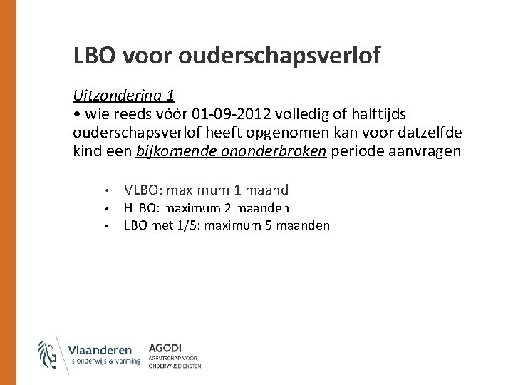 LBO voor ouderschapsverlof Uitzondering 1 • wie reeds vóór 01 -09 -2012 volledig of