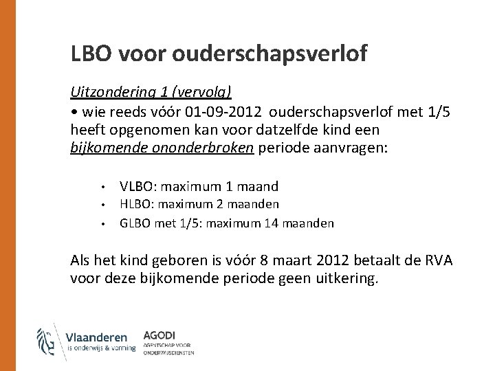 LBO voor ouderschapsverlof Uitzondering 1 (vervolg) • wie reeds vóór 01 -09 -2012 ouderschapsverlof