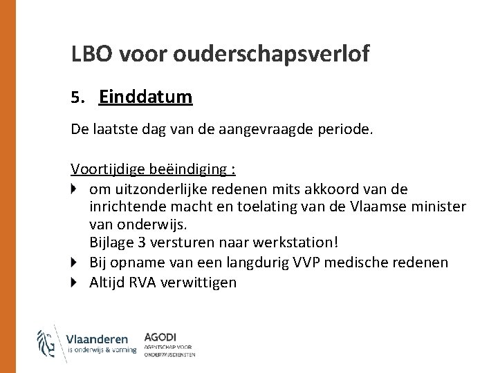 LBO voor ouderschapsverlof 5. Einddatum De laatste dag van de aangevraagde periode. Voortijdige beëindiging