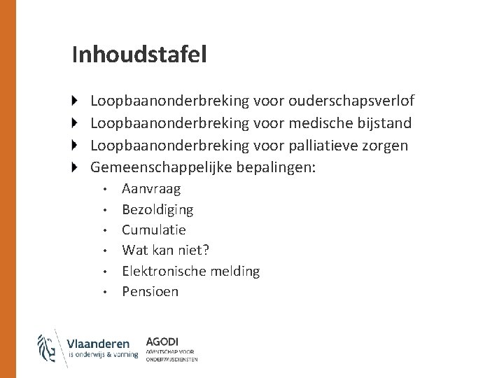 Inhoudstafel Loopbaanonderbreking voor ouderschapsverlof Loopbaanonderbreking voor medische bijstand Loopbaanonderbreking voor palliatieve zorgen Gemeenschappelijke bepalingen: