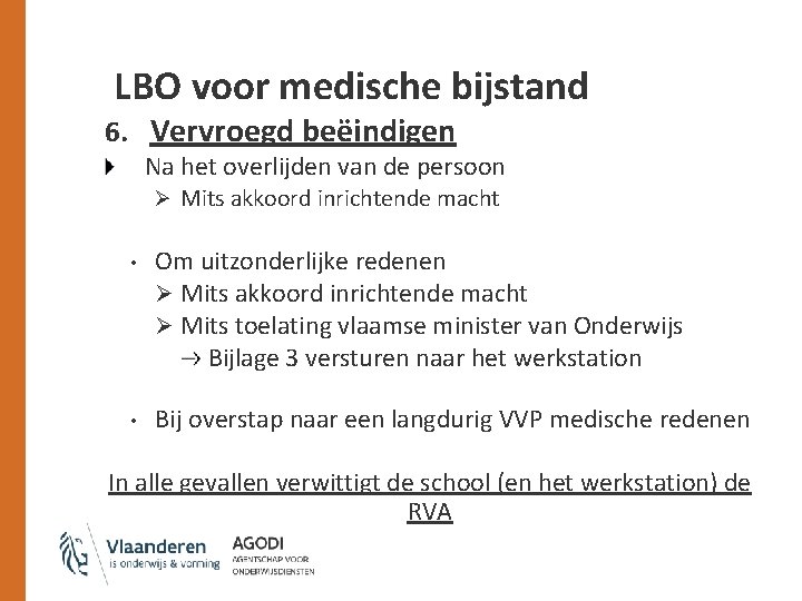 LBO voor medische bijstand 6. Vervroegd beëindigen Na het overlijden van de persoon Ø