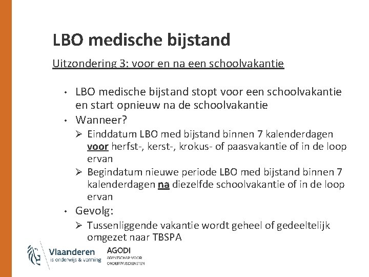 LBO medische bijstand Uitzondering 3: voor en na een schoolvakantie • • LBO medische