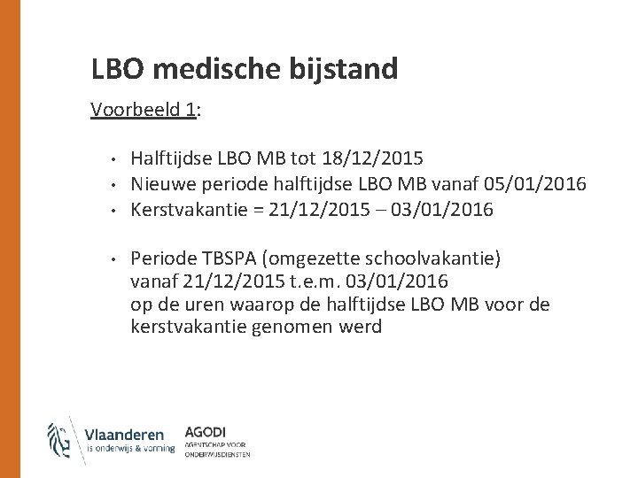 LBO medische bijstand Voorbeeld 1: • • Halftijdse LBO MB tot 18/12/2015 Nieuwe periode