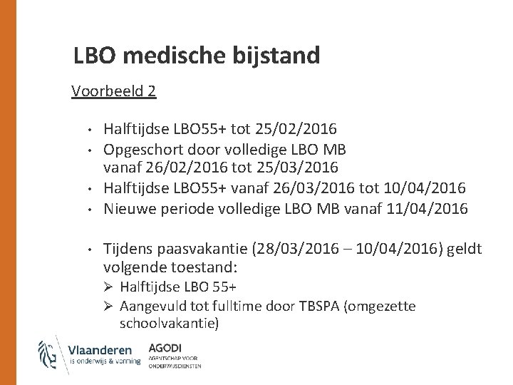 LBO medische bijstand Voorbeeld 2 • • • Halftijdse LBO 55+ tot 25/02/2016 Opgeschort