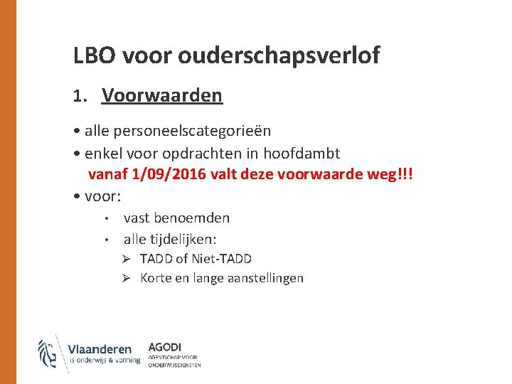 LBO voor ouderschapsverlof 1. Voorwaarden • alle personeelscategorieën • enkel voor opdrachten in hoofdambt