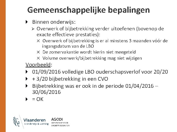 Gemeenschappelijke bepalingen Binnen onderwijs: Ø Overwerk of bijbetrekking verder uitoefenen (bovenop de exacte effectieve