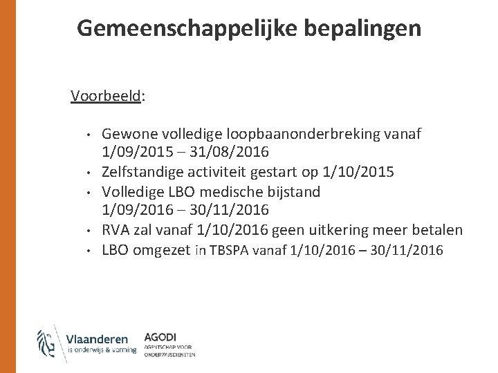 Gemeenschappelijke bepalingen Voorbeeld: • • • Gewone volledige loopbaanonderbreking vanaf 1/09/2015 – 31/08/2016 Zelfstandige