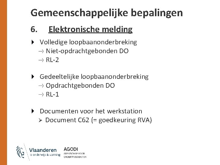 Gemeenschappelijke bepalingen 6. Elektronische melding Volledige loopbaanonderbreking Niet-opdrachtgebonden DO RL-2 Gedeeltelijke loopbaanonderbreking Opdrachtgebonden DO