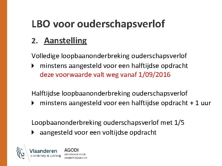 LBO voor ouderschapsverlof 2. Aanstelling Volledige loopbaanonderbreking ouderschapsverlof minstens aangesteld voor een halftijdse opdracht