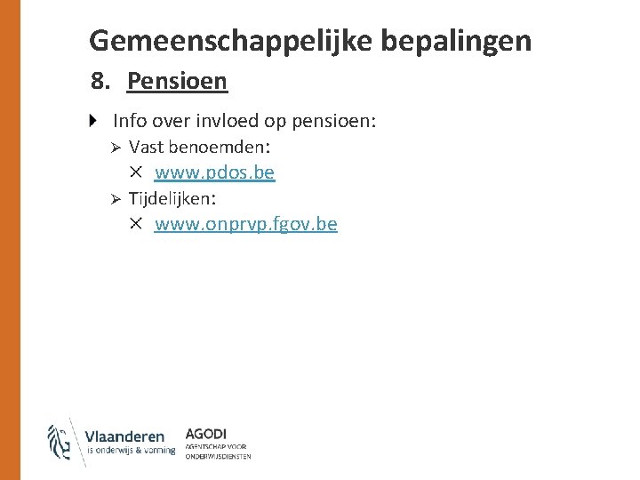 Gemeenschappelijke bepalingen 8. Pensioen Info over invloed op pensioen: Ø Vast benoemden: www. pdos.