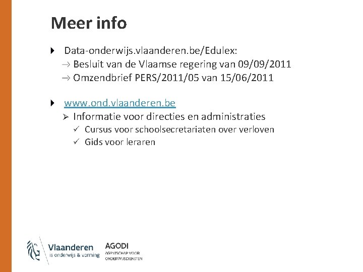 Meer info Data-onderwijs. vlaanderen. be/Edulex: Besluit van de Vlaamse regering van 09/09/2011 Omzendbrief PERS/2011/05