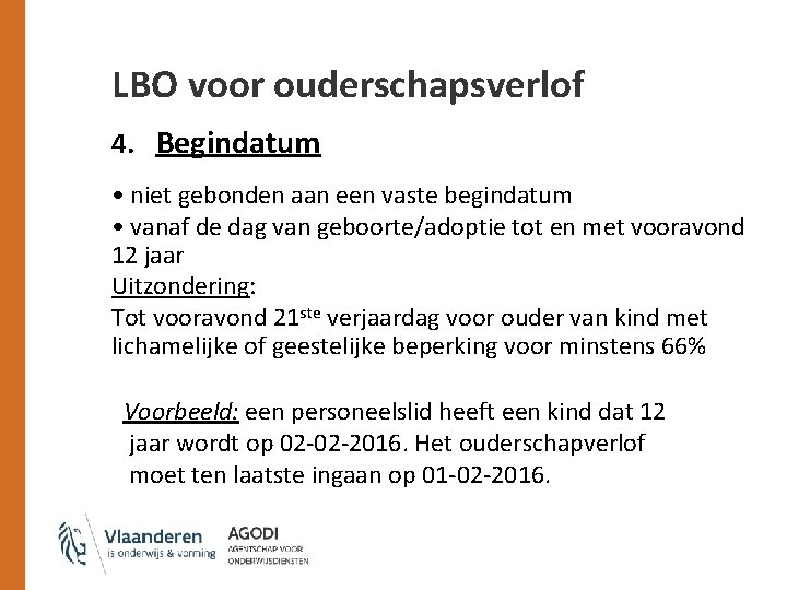 LBO voor ouderschapsverlof 4. Begindatum • niet gebonden aan een vaste begindatum • vanaf