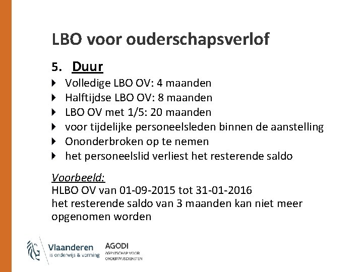 LBO voor ouderschapsverlof 5. Duur Volledige LBO OV: 4 maanden Halftijdse LBO OV: 8