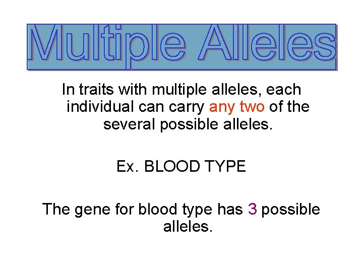 In traits with multiple alleles, each individual can carry any two of the several
