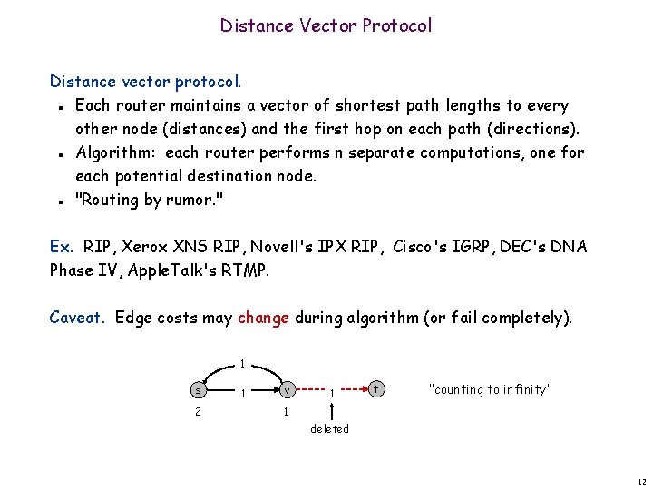 Distance Vector Protocol Distance vector protocol. Each router maintains a vector of shortest path