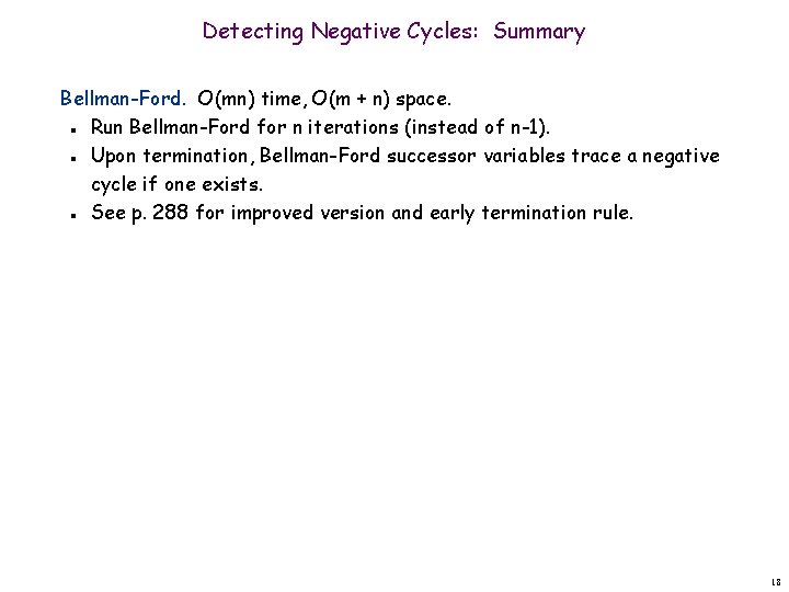 Detecting Negative Cycles: Summary Bellman-Ford. O(mn) time, O(m + n) space. Run Bellman-Ford for