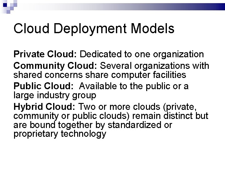 Cloud Deployment Models Private Cloud: Dedicated to one organization Community Cloud: Several organizations with