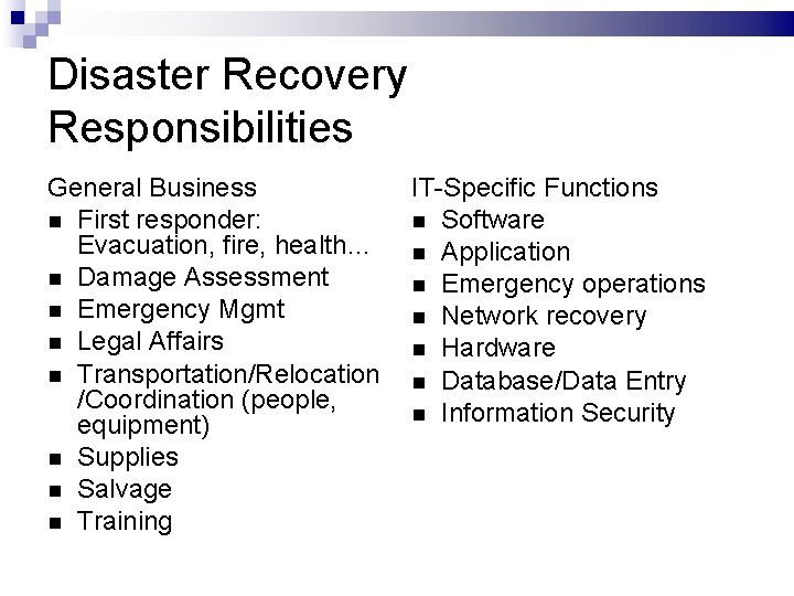 Disaster Recovery Responsibilities General Business First responder: Evacuation, fire, health… Damage Assessment Emergency Mgmt